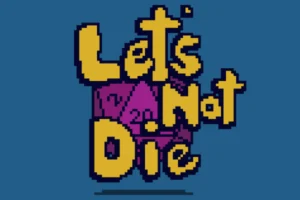 Let’s Not Die!
