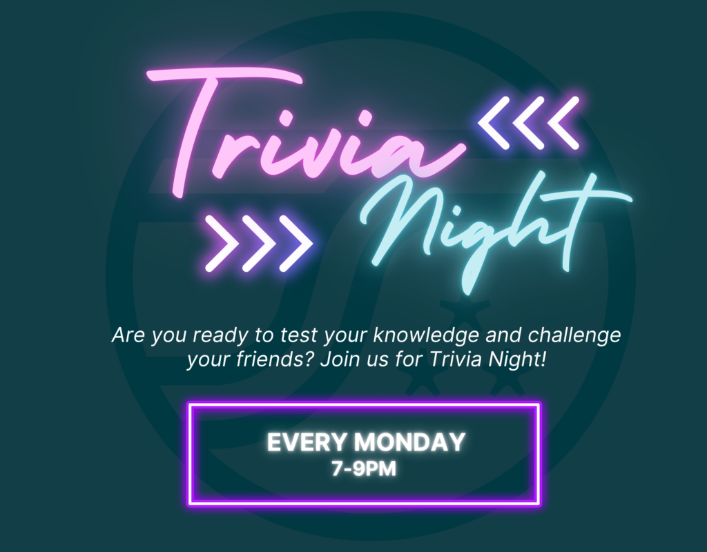Neon text announces Trivia Night every Monday from 7-9 PM, inviting participants to test their knowledge.