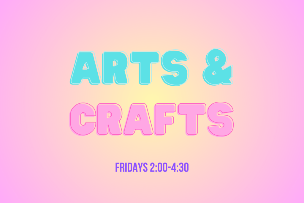 Text promotes an arts and crafts event on Fridays from 2:00 to 4:30 PM.