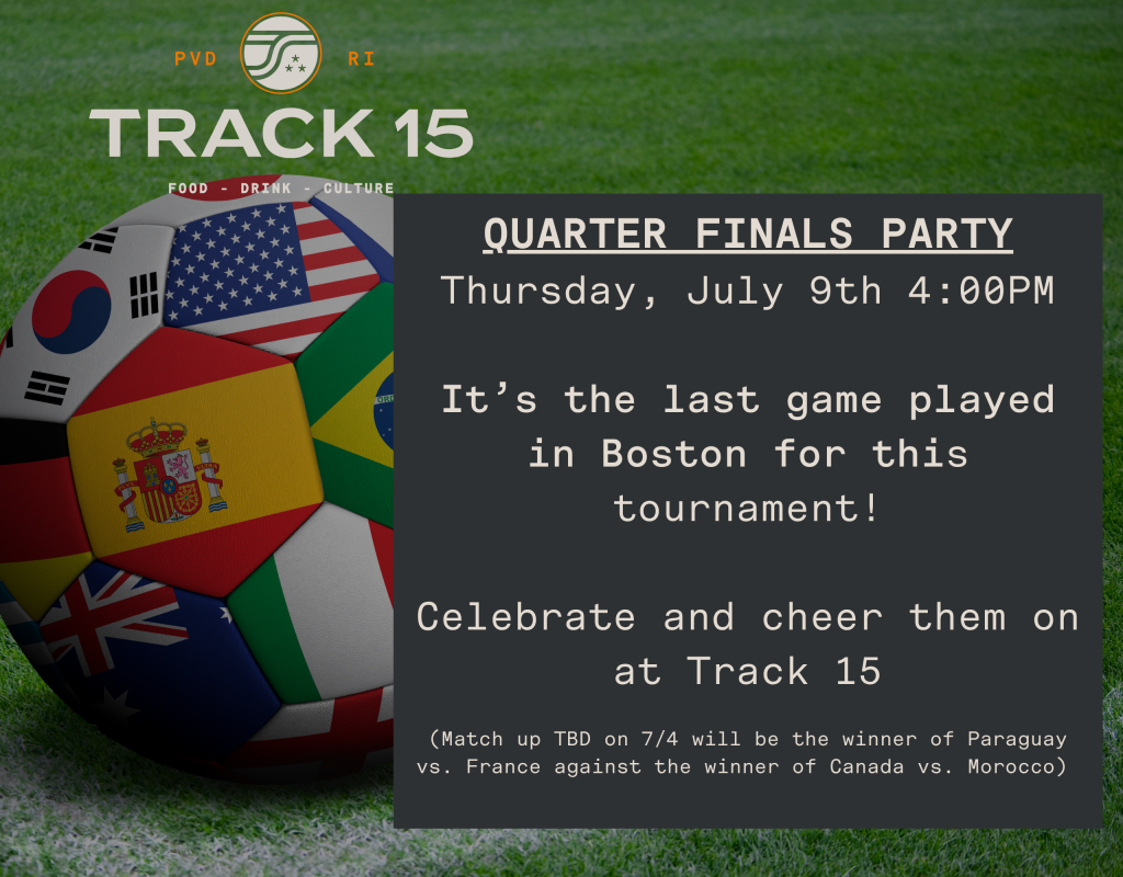 Soccer ball with flags announces Quarter Finals Party at Track 15 on July 9th at 4 PM. Celebrate the last game in Boston.