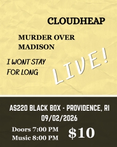 Cloudheap + Murder Over Madison + I Won’t Stay For Long