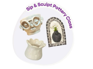 Sip + Sculpt – Pottery with a Purpose