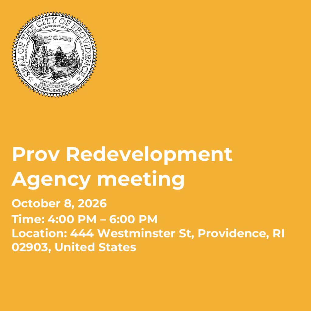 Providence Redevelopment Agency meeting details: October 8, 2026, 4:00 PM to 6:00 PM, 444 Westminster St, Providence, RI.