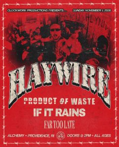 Haywire, Product Of Waste, If It Rains, Far Too Late